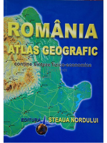 Marius Lungu - Romania atlas geografic. Contine sinteze fizicoeconomice - 2009 - Brosata