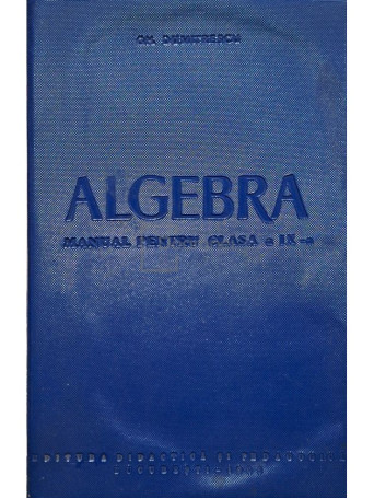 Gh. Dumitrescu - Algebra - Manual pentru clasa a IX-a - 1963 - Brosata