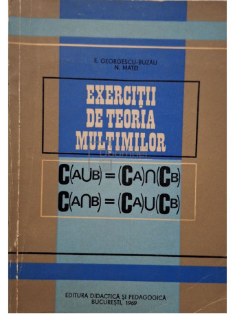 E. Georgescu-Buzau - Exercitii de teoria multimilor - 1969 - Brosata