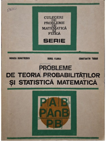 Monica Dumitrescu - Probleme de teoria probabilitatilor si statistica matematica - 1985 - Brosata