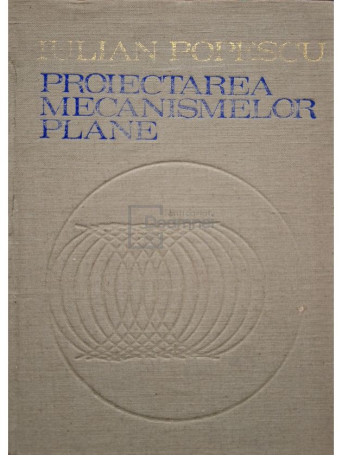 Iulian Popescu - Proiectarea mecanismelor plane - 1977 - Cartonata