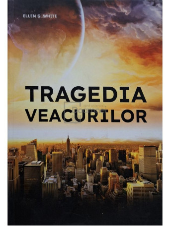 Ellen G. White - Tragedia veacurilor - 2023 - Brosata