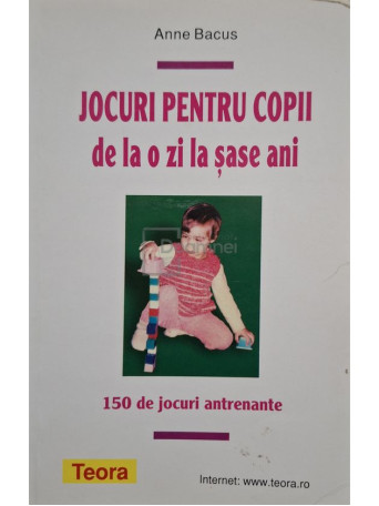 Anne Bacus - Jocuri pentru copii de la o zi la sase ani - 2006 - Brosata