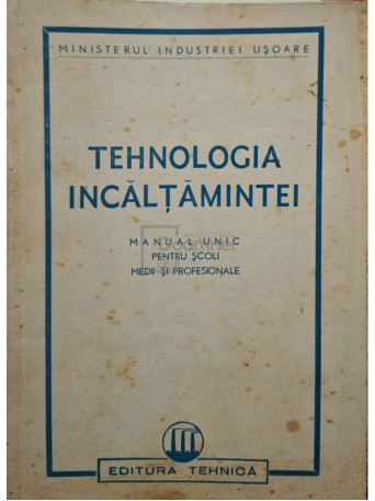 Tehnologia incaltamintei - Manual unic pentru scoli medii si profesionale - 1950 - Brosata