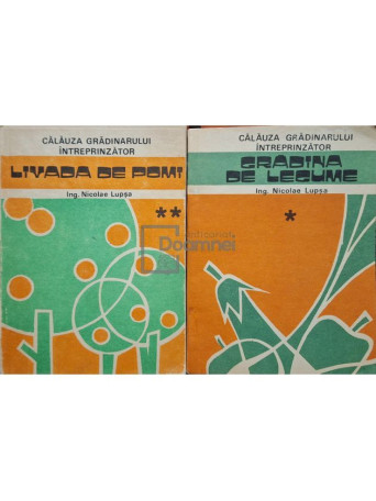 Nicolae Lupsa - Calauza gradinarului intreprinzator, 2 vol. - 1991 - Brosata