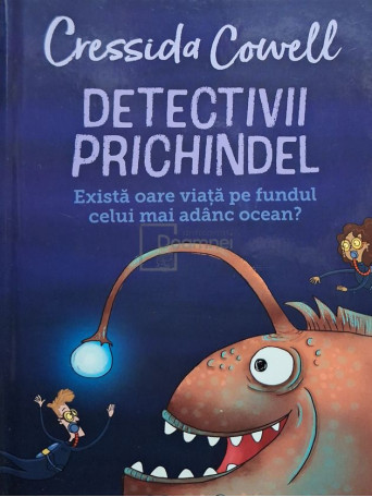 Cressida Cowell - Detectivii Prichindel - Exista oare viata pe fundul celui mai adanc ocean? - 2021 - Cartonata