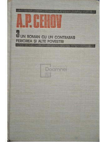 A. P. Cehov - Un roman cu un contrabas, fericirea si alte povestiri - 1989 - Cartonata