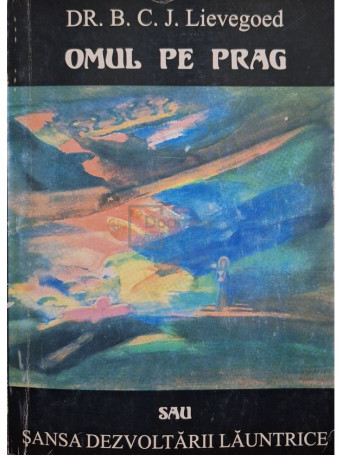 B. C. J. Lievegoed - Omul pe prag sau sansa dezvoltarii launtrice - 2002 - Brosata