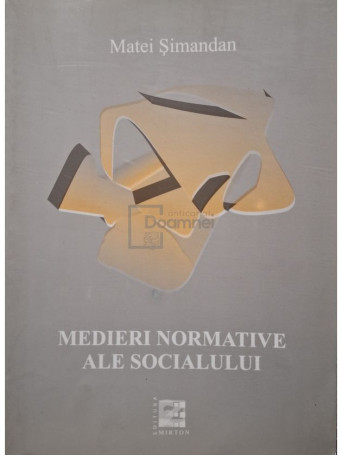 Matei Simandan - Medieri normative ale socialului - 2005 - Brosata