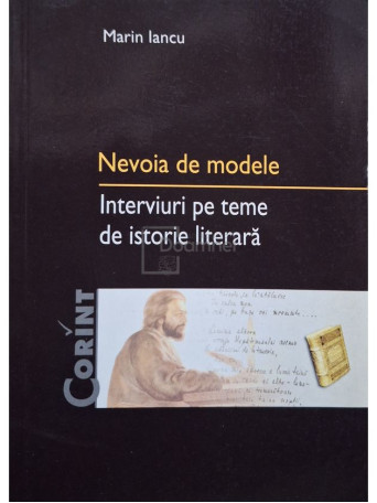 Marin Iancu - Nevoia de modele - Interviuri pe teme de istorie literara (semnata) - 2003 - Brosata