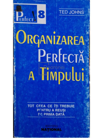 Ted Johns - Organizarea perfecta a timpului - 1998 - Brosata