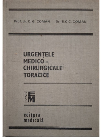 C. G. Coman, B. C. C. Coman - Urgentele medico-chirurgicale toracice - 1989 - Cartonata