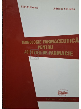 Sipos Emese - Tehnologie farmaceutica pentru asistenti de farmacie - 2003 - Brosata