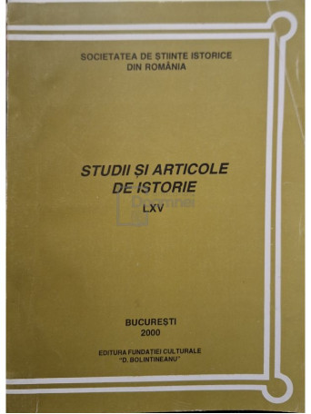 Ioan Scurtu - Studii si articole de istorie, vol. LXV - 2000 - Brosata