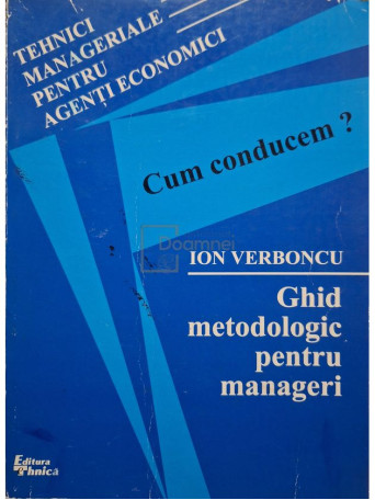 Ion Verboncu - Cum conducem? - Ghid metodologic pentru manageri - 1999 - Brosata