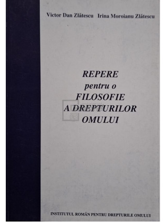 Victor Dan Zlatescu - Repere pentru o filosofie a drepturilor omului - 2003 - Brosata