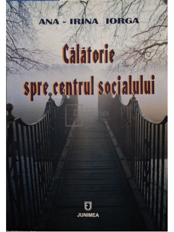 Ana Irina Iorga - Calatorie spre centrul socialului - 2007 - Brosata