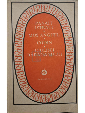 Panait Istrati - Mos Anghel - Codin - Ciulinii baraganului - 1987 - Brosata