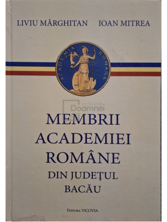 Liviu Marghitan - Membrii Academiei Romane din judetul Bacau - 2008 - Cartonata