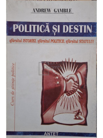 Andrew Gamble - Politica si destin - 2001 - Brosata