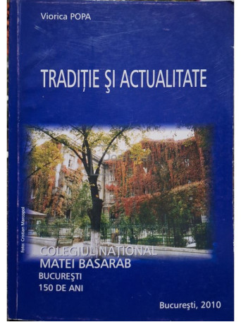 Viorica Popa - Colegiul National Matei Basarab din Bucuresti - Traditie si actualitate - 2010 - Brosata