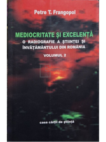 Petre T. Frangopol - Mediocritate si excelenta, vol. 2 - 2005 - Brosata