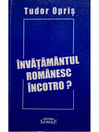 Tudor Opris - Invatamantul romanesc incotro?, vol. 2 - 2003 - Brosata