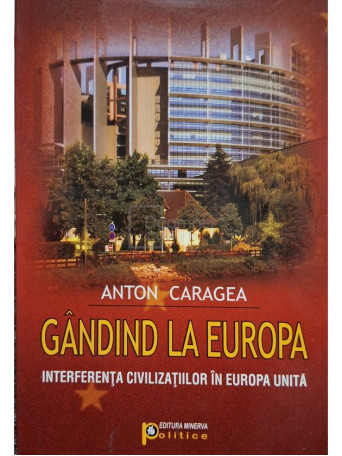 Anton Caragea - Gandind la Europa - 2009 - Brosata