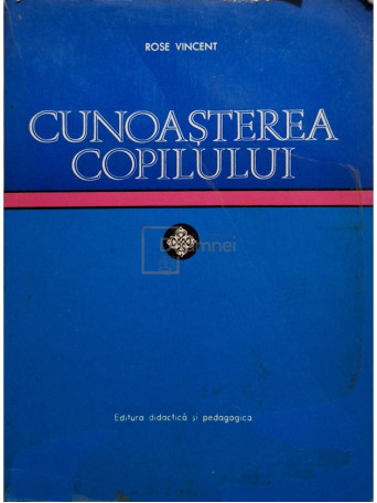 Rose Vincent - Cunoasterea copilului - 1972 - Brosata