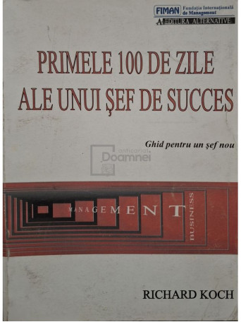 Richard Koch - Primele 100 de zile ale unui sef de succes - 1995 - Brosata