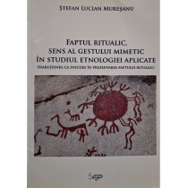 Faptul ritualic, sens al gestului mimetic in studiul etnologiei aplicate (semnata)