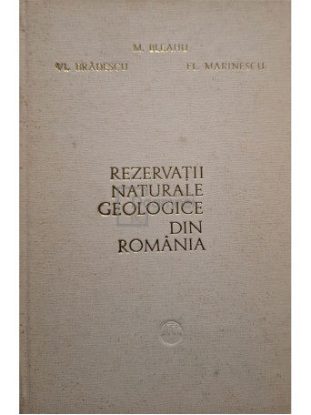 M. Bleahu - Rezervatii naturale geologice din Romania - 1976 - Cartonata