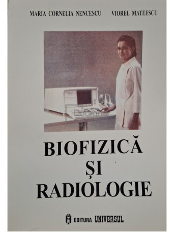 Maria Cornelia Nencescu - Biofizica si radiologie - Brosata