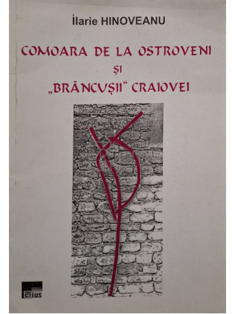 Ilarie Hinoveanu - Comoara de la Ostroveni si Brancusii Craiovei - 2003 - Brosata