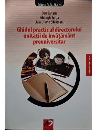 Dan Zaharia - Ghidul practic al directorului unitatii de invatamant preuniversitar, editia a IV-a - 2008 - Brosata