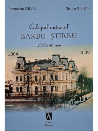 Constantin Tudor - Colegiul national Barbu Stirbei 125 de ani - 2009 - Brosata