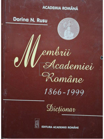 Dorina N. Rusu - Membrii Academiei Romane 1866-1999 - Dictionar - 1999 - Cartonata