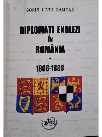 Sorin Liviu Damean - Diplomati englezi in Romania, vol. 1 - 1866-1880 - 2008 - Brosata