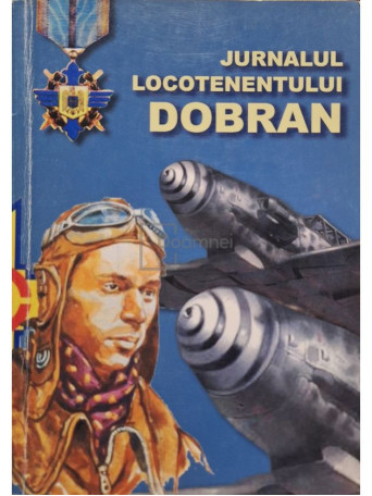 Ion Dobran - Jurnalul locotenentului Dobran (semnata) - 2010 - Brosata