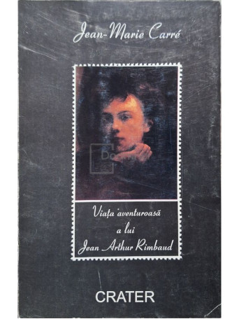 Jean-Marie Carre - Viata aventuroasa a lui Jean Arthur Rimbaud - 1998 - Brosata