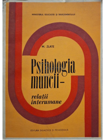 M. Zlate - Psihologia muncii - relatii interumane - 1981 - Brosata