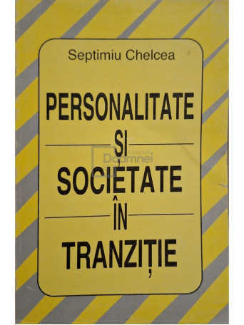 Septimiu Chelcea - Personalitate si societate in tranzitie - 1994 - Brosata