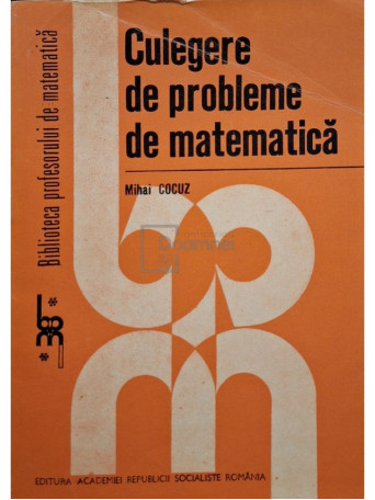 Mihai Cocuz - Culegere de probleme de matematica - 1984 - Brosata