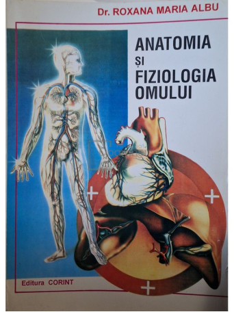 Roxana Maria Albu - Anatomia si fiziologia omului - 1996 - Brosata