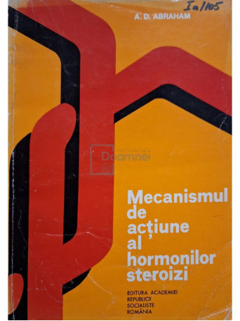 A. D. Abraham - Mecanismul de actiune al hormonilor steroizi - 1975 - Brosata