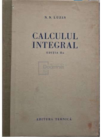 N. N. Luzin - Calculul integral, ed. a IIa - 1955 - Cartonata