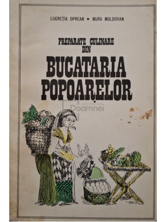 Lucretia Oprean - Preparate culinare din bucataria popoarelor - 1974 - Brosata