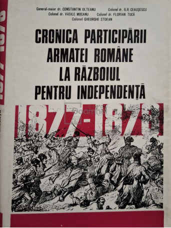 Constantin Olteanu - Cronica participarii Armatei Romane la razboiul pentru independenta - 1977 - Brosata