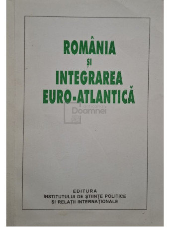 Ruxandra Luca (coord.) - Romania si integrarea Euro-Atlantica - 2004 - Brosata