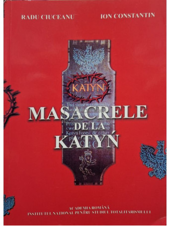 Radu Ciuceanu - Masacrele de la Katyn - 2008 - Brosata